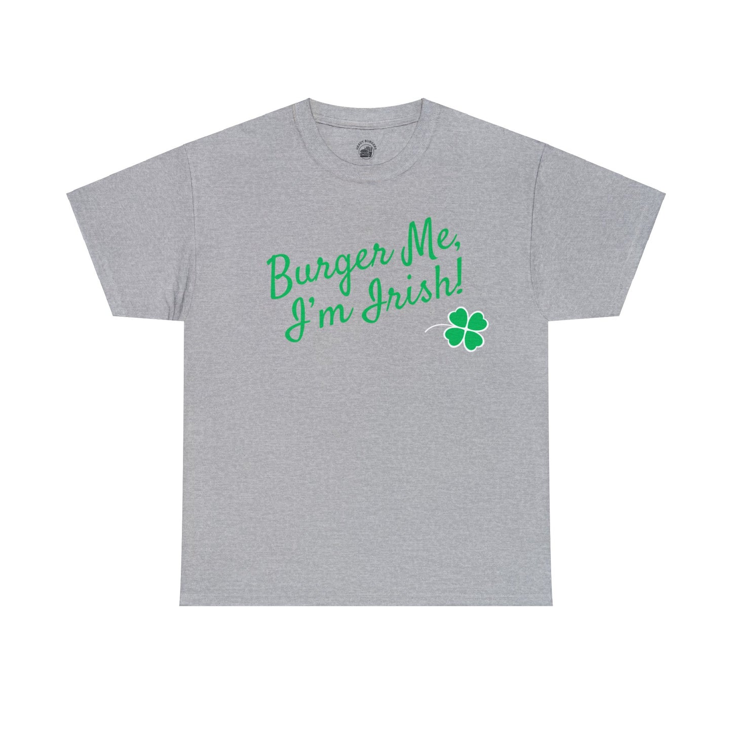Burger Me, I'm Irish! Unisex T-Shirt.